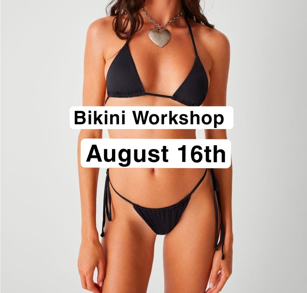 Bikini Workshop August 16th EVENING 3-6pm